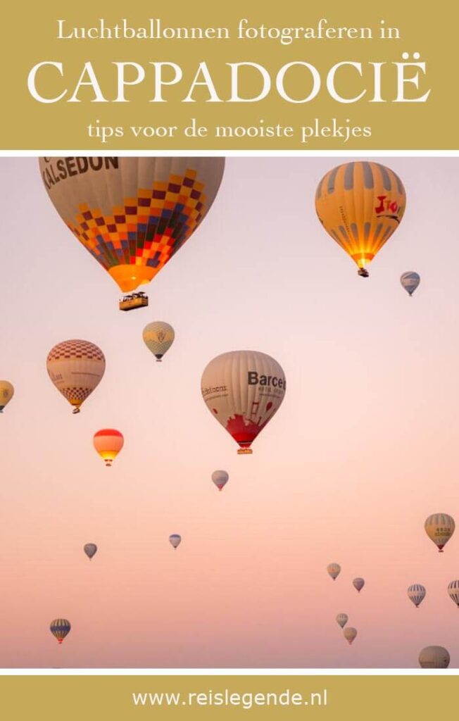 Tips voor het fotograferen van luchtballonnen in Cappadocië - Reislegende.nl